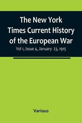 The New York Times Current History of the European War, Vol 1, Issue 4, January 23, 1915(English, Paperback, Various)