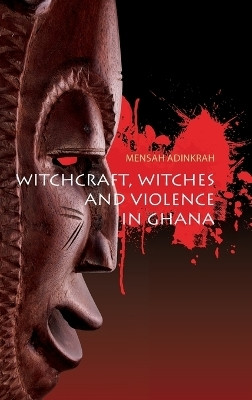 Witchcraft, Witches, and Violence in Ghana(English, Hardcover, Adinkrah Mensah)