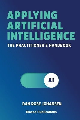 Applying Artificial Intelligence(English, Paperback, Rose Johansen Dan)