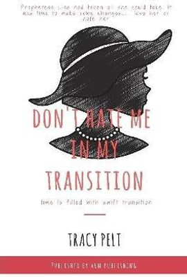 Don't Hate Me In My Transition(English, Paperback, Pelt Tracy)