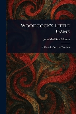 Woodcock's Little Game(English, Paperback, Morton John Maddison)