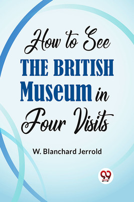 How to See the British Museum in Four Visits(English, Paperback, Jerrold W. Blanchard)