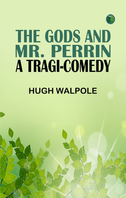 The Gods and Mr. Perrin: A Tragi-Comedy(Paperback, Hugh Walpole)
