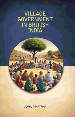 Village Government In British India [Hardcover](Hardcover, John Matthai)