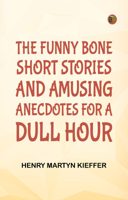 The Funny Bone: Short Stories and Amusing Anecdotes for a Dull Hour(Paperback, Henry Martyn Kieffer)