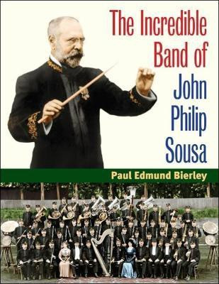The Incredible Band of John Philip Sousa(English, Paperback, Bierley Paul E.)