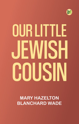 Our Little Jewish Cousin(Paperback, Mary Hazelton Blanchard Wade)