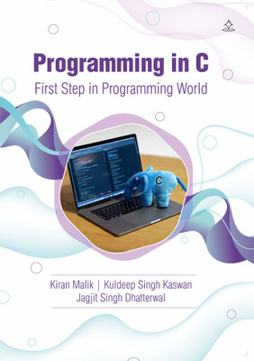 Programming in C - First Step in Programming World(Paperback, Kiran Malik, Kuldeep Singh Kaswan, Jagjit Singh Dhatterwal)