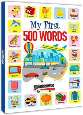 My First 500 Words Book 64pp (Edition01)  - My First 500 Words: An Illustrated Picture Book to Learn about Alphabets, Shapes, Colours, Transport, Animals and More! [Hardcover](English, Hardcover, unknown)
