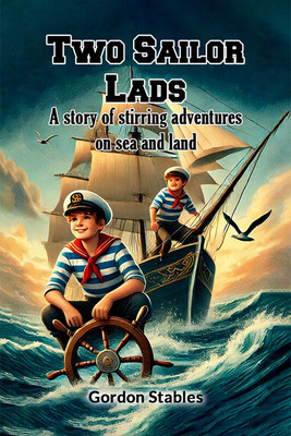 Two Sailor Lads A story of stirring adventures on sea and land(Paperback, Gordon Stables)