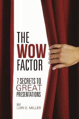 The WOW Factor - 7 Secrets to Great Presentations(English, Paperback, Miller Lori E)