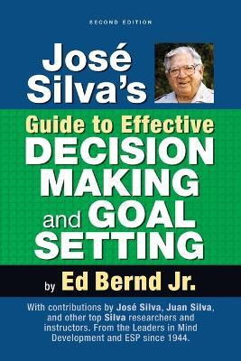 Jose Silva's Guide to Effective Decision Making and Goal Setting(English, Paperback, Bernd Ed Jr)