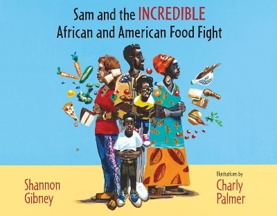 Sam and the Incredible African and American Food Fight(English, Hardcover, Gibney Shannon)