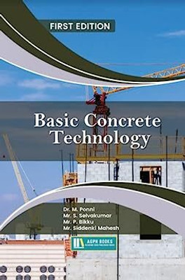 Basic Concrete Technology(Paperback, Dr. M. Ponni, Mr. S. Selvakumar, Mr. P. Bikku, Mr. Siddenki Mahesh)