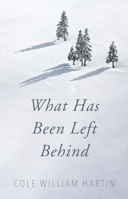 What Has Been Left Behind(English, Paperback, Hartin Cole William)