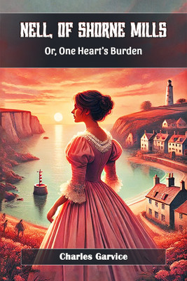 Nell, Of Shorne Mills Or, One Heart's Burden(English, Paperback, Garvice Charles)