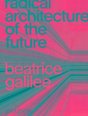 Radical Architecture of the Future(English, Hardcover, Galilee Beatrice)
