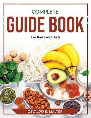 Complete Guide book For Raw Food Diets(English, Paperback, Osvaldo E Malter)