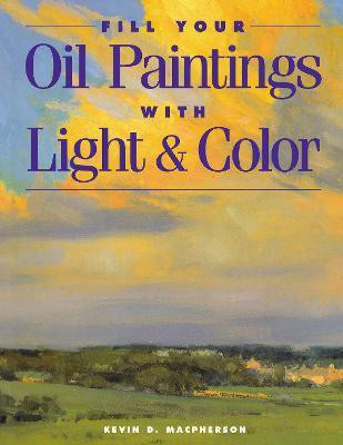 FILL YOUR OIL PAINTINGS WITH LIGH(English, Paperback, MacPherson Kevin)