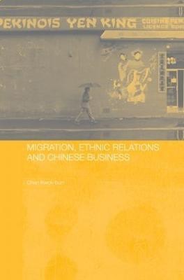 Migration, Ethnic Relations and Chinese Business(English, Paperback, Chan Kwok-bun)