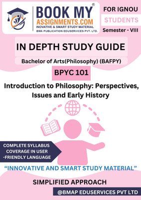 IGNOU BPYC 101 Introduction to Philosophy: Perspectives, Issues and Early History | In-Depth Study Guide [IDG] | BAFPY | 300+ Pages | 80 GSM White Paper(Paperback, BMA Publication)