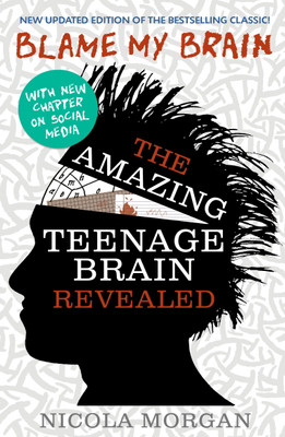 Blame My Brain: the Amazing Teenage Brain Revealed(English, Paperback, Morgan Nicola)
