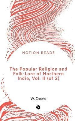 The Popular Religion and Folk-Lore of Northern India, Vol. II (of 2)(English, Paperback, Crooke W)