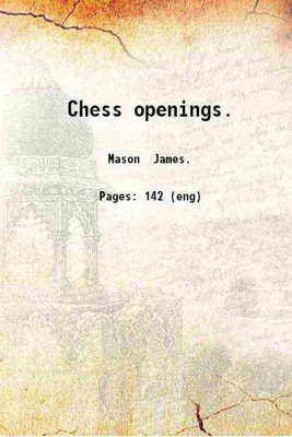 Chess openings. 1897 [Hardcover](Hardcover, Mason James.)