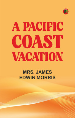 A Pacific Coast Vacation(Paperback, Mrs. James Edwin Morris)