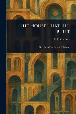 The House That Jill Built(English, Paperback, Gardner E C (Eugene Clarence))