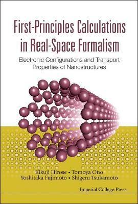 First-principles Calculations In Real-space Formalism: Electronic Configurations And Transport Properties Of Nanostructures  - Electronic Configurations and Transport Properties of Nanostructures(English, Hardcover, Hirose Kikuji)