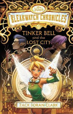 Bleakwatch Chronicles: Tinker Bell and the Lost City(English, Hardcover, Clark Zack Loran)