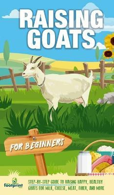 Raising Goats For Beginners(English, Hardcover, Press Small Footprint)