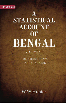 A Statistical Account of Bengal : DISTRICTS OF GAYA AND SHAHABAD Volume 12th(Paperback, W.W.Hunter)