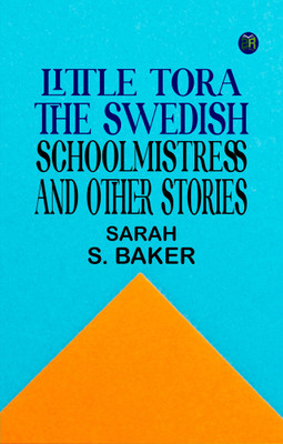Little Tora, The Swedish Schoolmistress and Other Stories(Paperback, Sarah S. Baker)