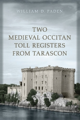 Two Medieval Occitan Toll Registers from Tarascon(English, Electronic book text, Paden William D.)