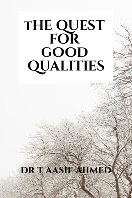 THE QUEST FOR GOOD QUALITIES(English, Paperback, Dr T AASIF AHMED)