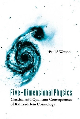 Five-dimensional Physics: Classical And Quantum Consequences Of Kaluza-klein Cosmology(English, Hardcover, Wesson Paul S)