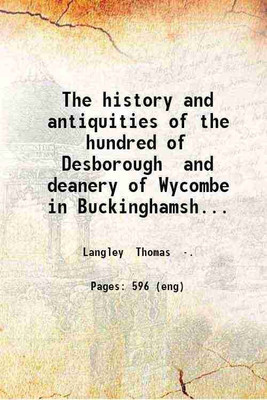 The history and antiquities of the hundred of Desborough and deanery of Wycombe in Buckinghamshire; : including the borough towns of Wycombe and Marlow and sixteen parishes./ By Thomas Lan [Hardcover](Hardcover, Langley Thomas)