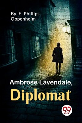 Ambrose Lavendale, Diplomat(English, Paperback, Oppenheim E Phillips)