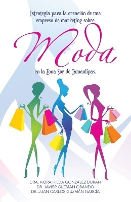 Estrategia para la creacion de una empresa de marketing sobre moda en la Zona Sur de Tamaulipas.(Spanish, Paperback, Duran Dra Nora Hilda Gonzalez Dr)