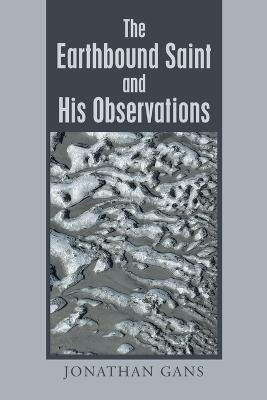 The Earthbound Saint and His Observations(English, Paperback, Gans Jonathan)