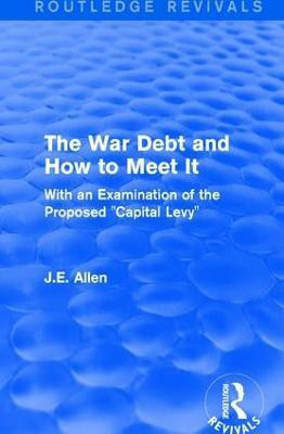 Routledge Revivals: The War Debt and How to Meet It (1919)(English, Paperback, Allen J.E.)