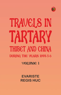 Travels in Tartary, Thibet, and China during the years 1844-5-6. Volume 1(Paperback, Evariste Regis Huc)
