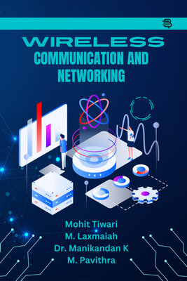 Wireless Communication And Networking(Paperback, Mohit Tiwari, M. Laxmaiah, Dr. Manikandan K, M. Pavithra)