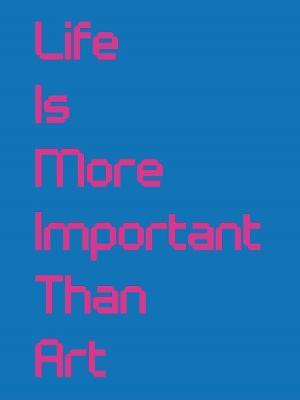 Life Is More Important Than Art(English, Paperback, unknown)