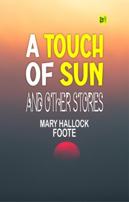 A Touch of Sun, and Other Stories(Paperback, Mary Hallock Foote)