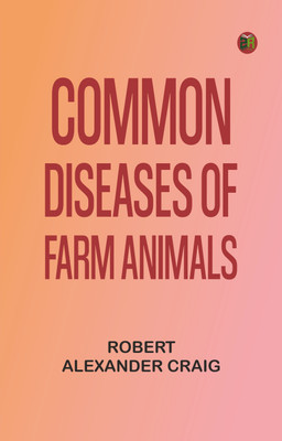 Common Diseases of Farm Animals(Paperback, Robert Alexander Craig)