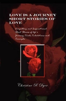 Love Is A Journey(English, Paperback, Dyer Christine R)