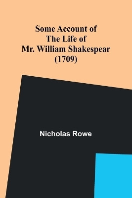 Some Account of the Life of Mr. William Shakespear (1709)(English, Paperback, Rowe Nicholas)